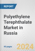 Polyethylene Terephthalate Market in Russia: 2017-2023 Review and Forecast to 2027- Product Image