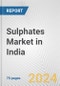 Sulphates Market in India: Business Report 2024 - Product Image