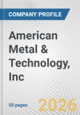American Metal & Technology, Inc. Fundamental Company Report Including Financial, SWOT, Competitors and Industry Analysis- Product Image