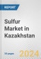 Sulfur Market in Kazakhstan: 2017-2023 Review and Forecast to 2027 - Product Image
