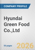 Hyundai Green Food Co.,Ltd. Fundamental Company Report Including Financial, SWOT, Competitors and Industry Analysis- Product Image