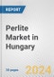 Perlite Market in Hungary: 2017-2023 Review and Forecast to 2027 - Product Image