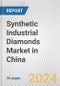 Synthetic Industrial Diamonds Market in China: 2017-2023 Review and Forecast to 2027 - Product Image