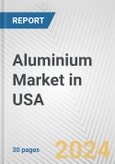 Aluminium Market in USA: 2017-2023 Review and Forecast to 2027- Product Image