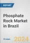 Phosphate Rock Market in Brazil: 2017-2023 Review and Forecast to 2027 - Product Image