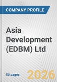 Asia Development (EDBM) Ltd Fundamental Company Report Including Financial, SWOT, Competitors and Industry Analysis- Product Image