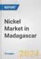 Nickel Market in Madagascar: 2017-2023 Review and Forecast to 2027 - Product Image