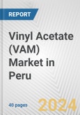 Vinyl Acetate (VAM) Market in Peru: 2017-2023 Review and Forecast to 2027- Product Image