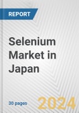 Selenium Market in Japan: 2017-2023 Review and Forecast to 2027- Product Image