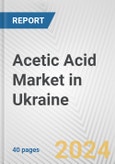 Acetic Acid Market in Ukraine: 2017-2023 Review and Forecast to 2027- Product Image