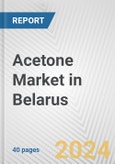 Acetone Market in Belarus: 2017-2023 Review and Forecast to 2027- Product Image