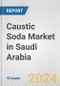 Caustic Soda Market in Saudi Arabia: 2017-2023 Review and Forecast to 2027 - Product Image