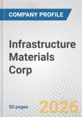 Infrastructure Materials Corp. Fundamental Company Report Including Financial, SWOT, Competitors and Industry Analysis- Product Image
