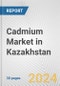 Cadmium Market in Kazakhstan: 2017-2023 Review and Forecast to 2027 - Product Image
