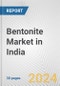 Bentonite Market in India: 2017-2023 Review and Forecast to 2027 - Product Image