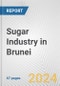 Sugar Industry in Brunei: Business Report 2024 - Product Image