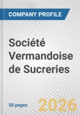 Société Vermandoise de Sucreries Fundamental Company Report Including Financial, SWOT, Competitors and Industry Analysis- Product Image