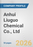 Anhui Liuguo Chemical Co., Ltd. Fundamental Company Report Including Financial, SWOT, Competitors and Industry Analysis- Product Image