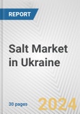 Salt Market in Ukraine: 2017-2023 Review and Forecast to 2027- Product Image