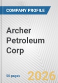 Archer Petroleum Corp Fundamental Company Report Including Financial, SWOT, Competitors and Industry Analysis- Product Image