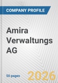 Amira Verwaltungs AG Fundamental Company Report Including Financial, SWOT, Competitors and Industry Analysis- Product Image