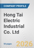 Hong Tai Electric Industrial Co. Ltd. Fundamental Company Report Including Financial, SWOT, Competitors and Industry Analysis- Product Image