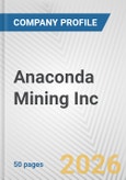 Anaconda Mining Inc. Fundamental Company Report Including Financial, SWOT, Competitors and Industry Analysis- Product Image
