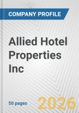 Allied Hotel Properties Inc. Fundamental Company Report Including Financial, SWOT, Competitors and Industry Analysis- Product Image