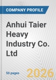 Anhui Taier Heavy Industry Co. Ltd. Fundamental Company Report Including Financial, SWOT, Competitors and Industry Analysis- Product Image