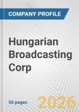 Hungarian Broadcasting Corp. Fundamental Company Report Including Financial, SWOT, Competitors and Industry Analysis- Product Image