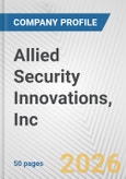 Allied Security Innovations, Inc. Fundamental Company Report Including Financial, SWOT, Competitors and Industry Analysis- Product Image