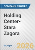 Holding Center-Stara Zagora Fundamental Company Report Including Financial, SWOT, Competitors and Industry Analysis- Product Image