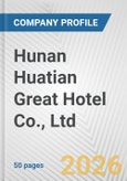 Hunan Huatian Great Hotel Co., Ltd. Fundamental Company Report Including Financial, SWOT, Competitors and Industry Analysis- Product Image