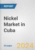 Nickel Market in Cuba: 2017-2023 Review and Forecast to 2027- Product Image
