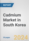 Cadmium Market in South Korea: 2017-2023 Review and Forecast to 2027- Product Image