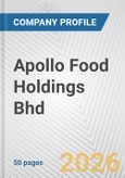 Apollo Food Holdings Bhd Fundamental Company Report Including Financial, SWOT, Competitors and Industry Analysis- Product Image