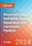 Recurrent Head And Neck Cancer Squamous Cell Carcinoma - Pipeline Insight, 2024- Product Image