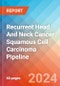 Recurrent Head And Neck Cancer Squamous Cell Carcinoma - Pipeline Insight, 2024 - Product Image
