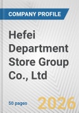 Hefei Department Store Group Co., Ltd. Fundamental Company Report Including Financial, SWOT, Competitors and Industry Analysis- Product Image