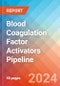 Blood Coagulation Factor Activators - Pipeline Insight, 2024 - Product Image