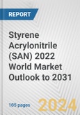 Styrene Acrylonitrile (SAN) 2022 World Market Outlook to 2031- Product Image
