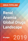 Renal Anemia - Global API Manufacturers, Marketed and Phase III Drugs Landscape, 2019- Product Image