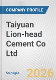 Taiyuan Lion-head Cement Co Ltd Fundamental Company Report Including Financial, SWOT, Competitors and Industry Analysis- Product Image