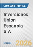Inversiones Union Espanola S.A. Fundamental Company Report Including Financial, SWOT, Competitors and Industry Analysis- Product Image