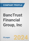 BancTrust Financial Group, Inc. Fundamental Company Report Including Financial, SWOT, Competitors and Industry Analysis- Product Image