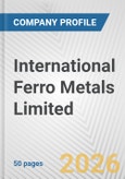 International Ferro Metals Limited Fundamental Company Report Including Financial, SWOT, Competitors and Industry Analysis- Product Image