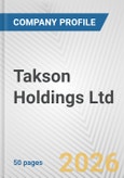 Takson Holdings Ltd. Fundamental Company Report Including Financial, SWOT, Competitors and Industry Analysis- Product Image