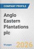 Anglo Eastern Plantations plc Fundamental Company Report Including Financial, SWOT, Competitors and Industry Analysis- Product Image