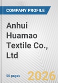 Anhui Huamao Textile Co., Ltd. Fundamental Company Report Including Financial, SWOT, Competitors and Industry Analysis- Product Image