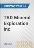 TAD Mineral Exploration Inc Fundamental Company Report Including Financial, SWOT, Competitors and Industry Analysis- Product Image